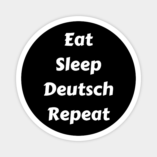 German Student German Teacher - Eat Sleep Deutsch Repeat Magnet by Time4German